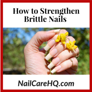 How To Strengthen Brittle Nails 